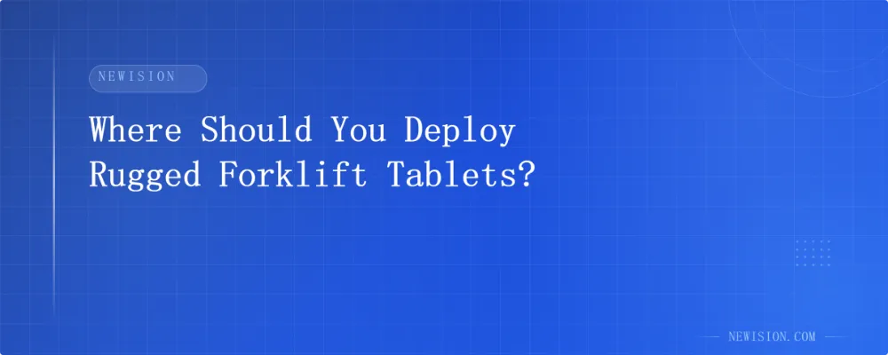 Where Should You Deploy Rugged Forklift Tablets