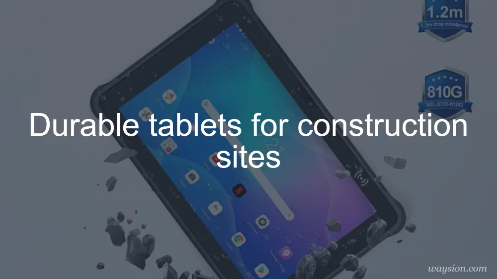 durable tablets for construction sites