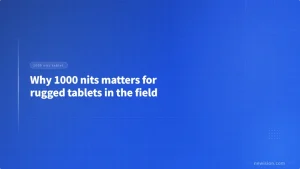 Why 1000 nits matters for rugged tablets in the field