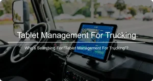 Tablet Management for Trucking